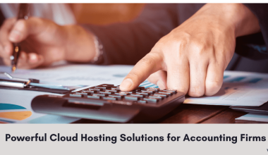 Powerful Cloud Hosting Solutions for Accounting Firms